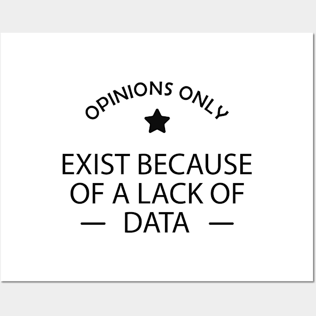 Data analyst - Opinions exist because of a lack of data Wall Art by KC Happy Shop